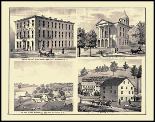 Farm & Residence of Paul Brinker - Manar Dale
Residence & Mill of A.A. Perkins - Webster
Westmoreland County Court House - Greensburg
Union Hotel - Jacob Eholt - Greensburg